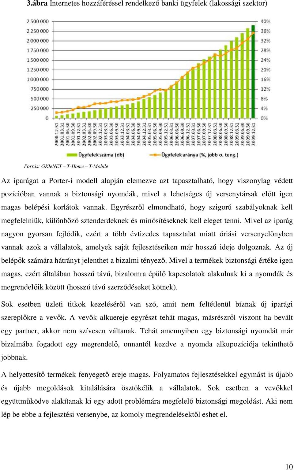 Egyrészrıl elmondható, hogy szigorú szabályoknak kell megfelelniük, különbözı sztenderdeknek és minısítéseknek kell eleget tenni.