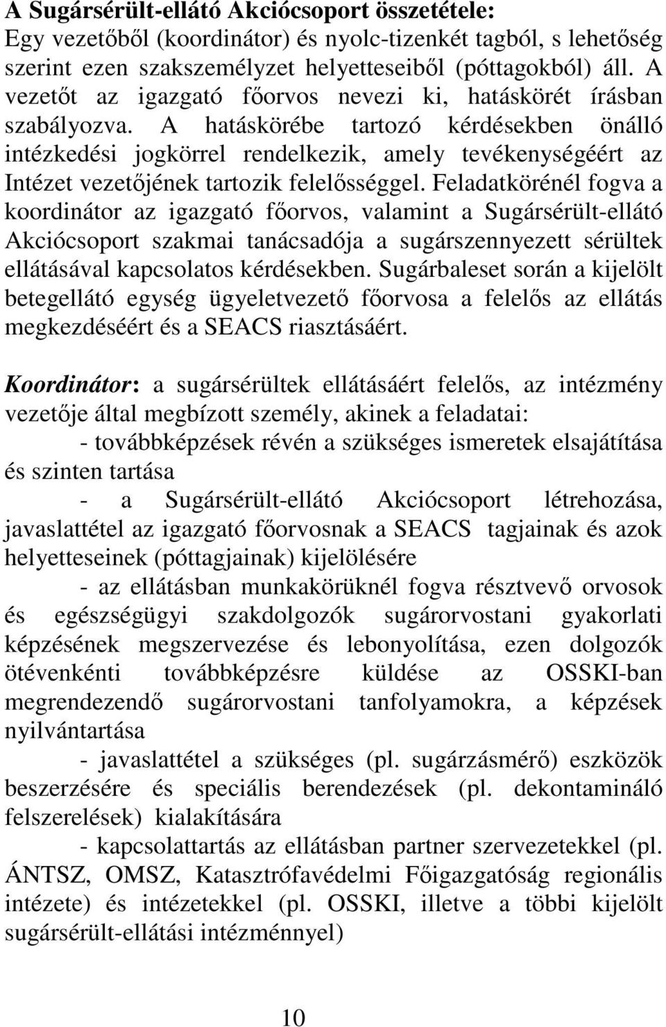 A hatáskörébe tartozó kérdésekben önálló intézkedési jogkörrel rendelkezik, amely tevékenységéért az Intézet vezetjének tartozik felelsséggel.