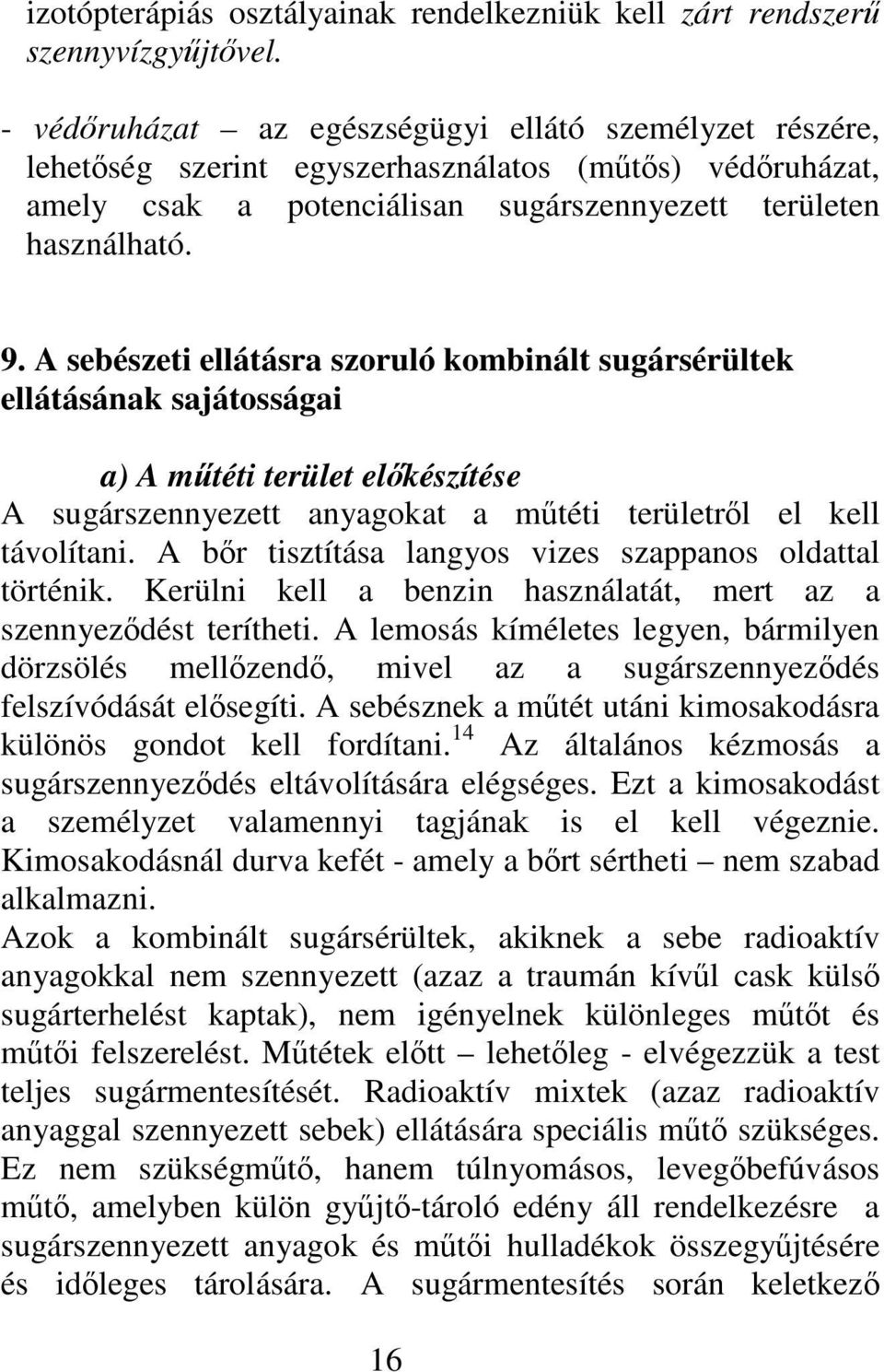 A sebészeti ellátásra szoruló kombinált sugársérültek ellátásának sajátosságai a) A mtéti terület elkészítése A sugárszennyezett anyagokat a mtéti területrl el kell távolítani.