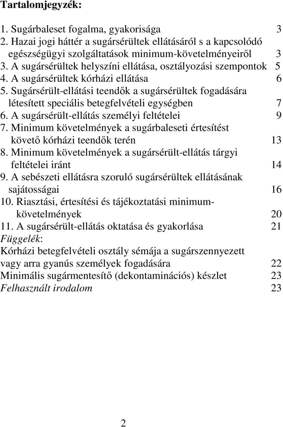 Sugársérült-ellátási teendk a sugársérültek fogadására létesített speciális betegfelvételi egységben 7 6. A sugársérült-ellátás személyi feltételei 9 7.