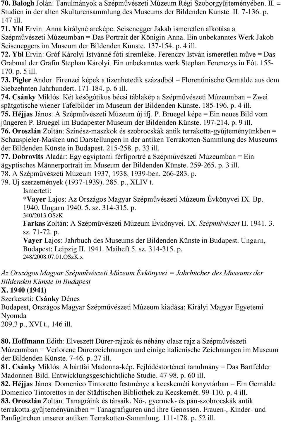 Ein unbekanntes Werk Jakob Seiseneggers im Museum der Bildenden Künste. 137-154. p. 4 ill. 72. Ybl Ervin: Gróf Károlyi Istvánné fóti síremléke.