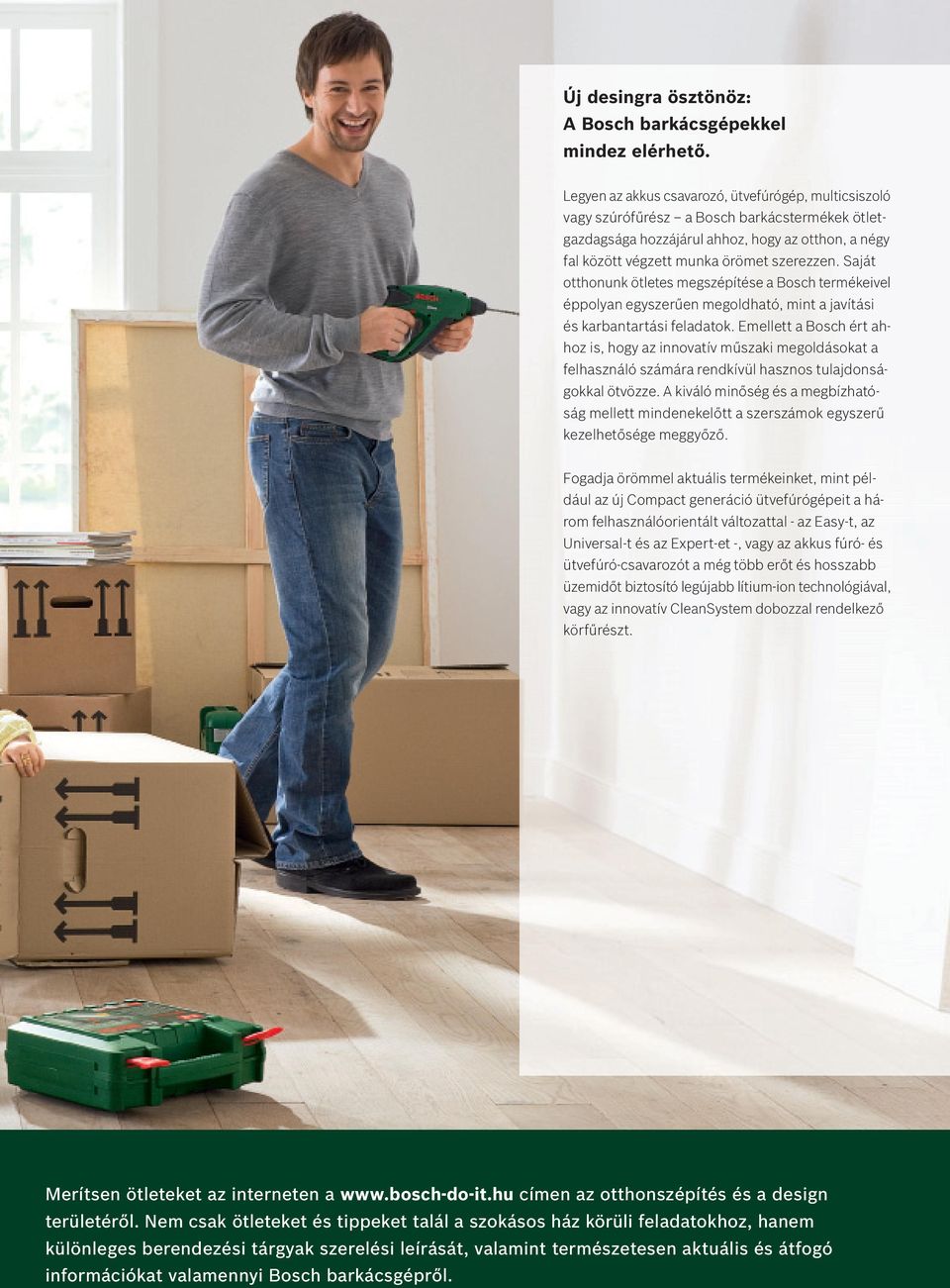 Saját otthonunk ötletes megszépítése a Bosch termékeivel éppolyan egyszerűen megoldható, mint a javítási és karbantartási feladatok.