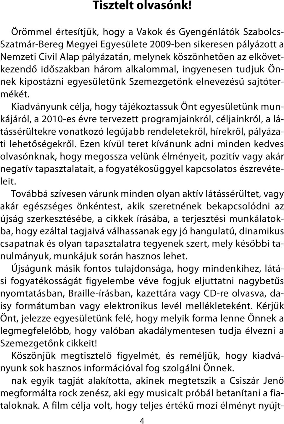 időszakban három alkalommal, ingyenesen tudjuk Önnek kipostázni egyesületünk Szemezgetőnk elnevezésű sajtótermékét.