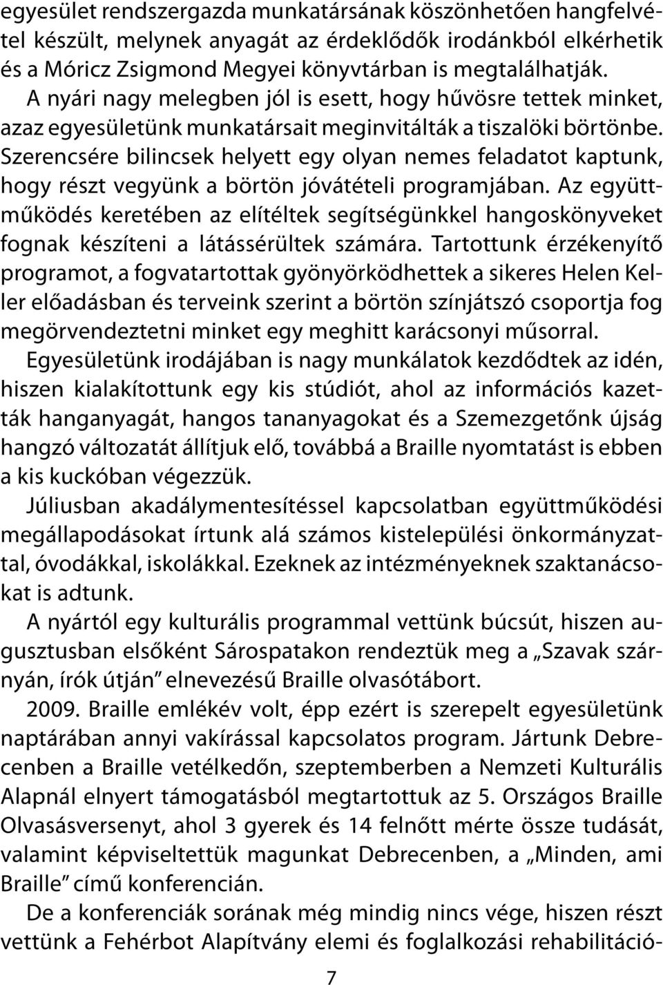 Szerencsére bilincsek helyett egy olyan nemes feladatot kaptunk, hogy részt vegyünk a börtön jóvátételi programjában.