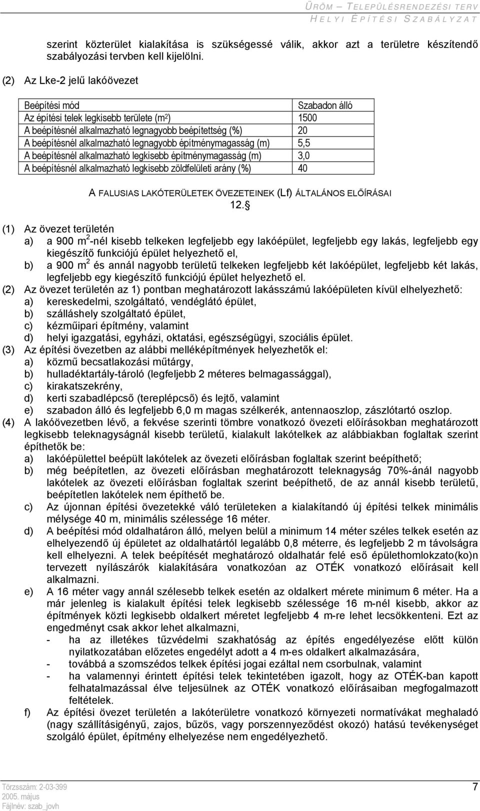 beépítésnél alkalmazható legkisebb zöldfelületi arány (%) 40 A FALUSIAS LAKÓTERÜLETEK ÖVEZETEINEK (Lf) ÁLTALÁNOS ELŐÍRÁSAI 12.