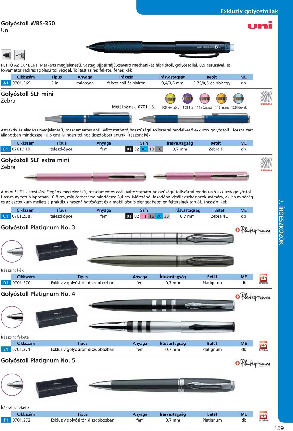 .. 105 kiwizöld 108 lila 111 rózsaszín 115 arany 126 jégkék Attraktív és elegáns megjelenésű, rozsdamentes acél, változtatható hosszúságú tollszárral rendelkező exkluzív golyóstoll.