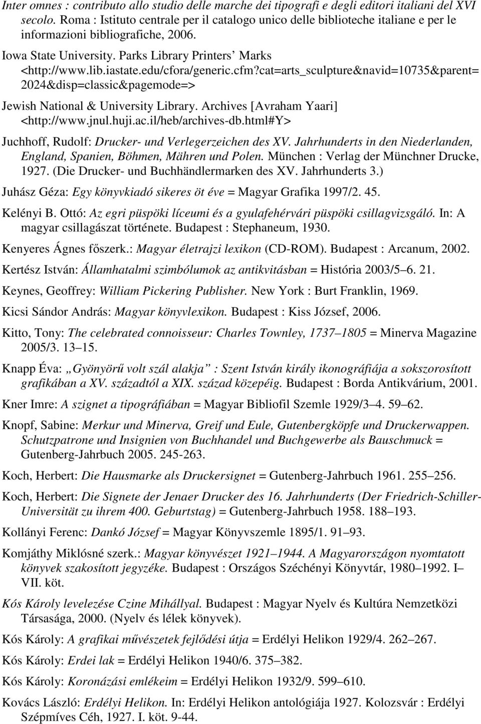 edu/cfora/generic.cfm?cat=arts_sculpture&navid=10735&parent= 2024&disp=classic&pagemode=> Jewish National & University Library. Archives [Avraham Yaari] <http://www.jnul.huji.ac.il/heb/archives-db.