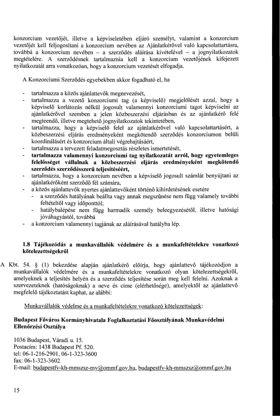 A szerződésnek tartalmaznia kell a konzorcium vezetőjének kifejezett nyilatkozatát arra vonatkozóan, hogy a konzorcium vezetését elfogadja.