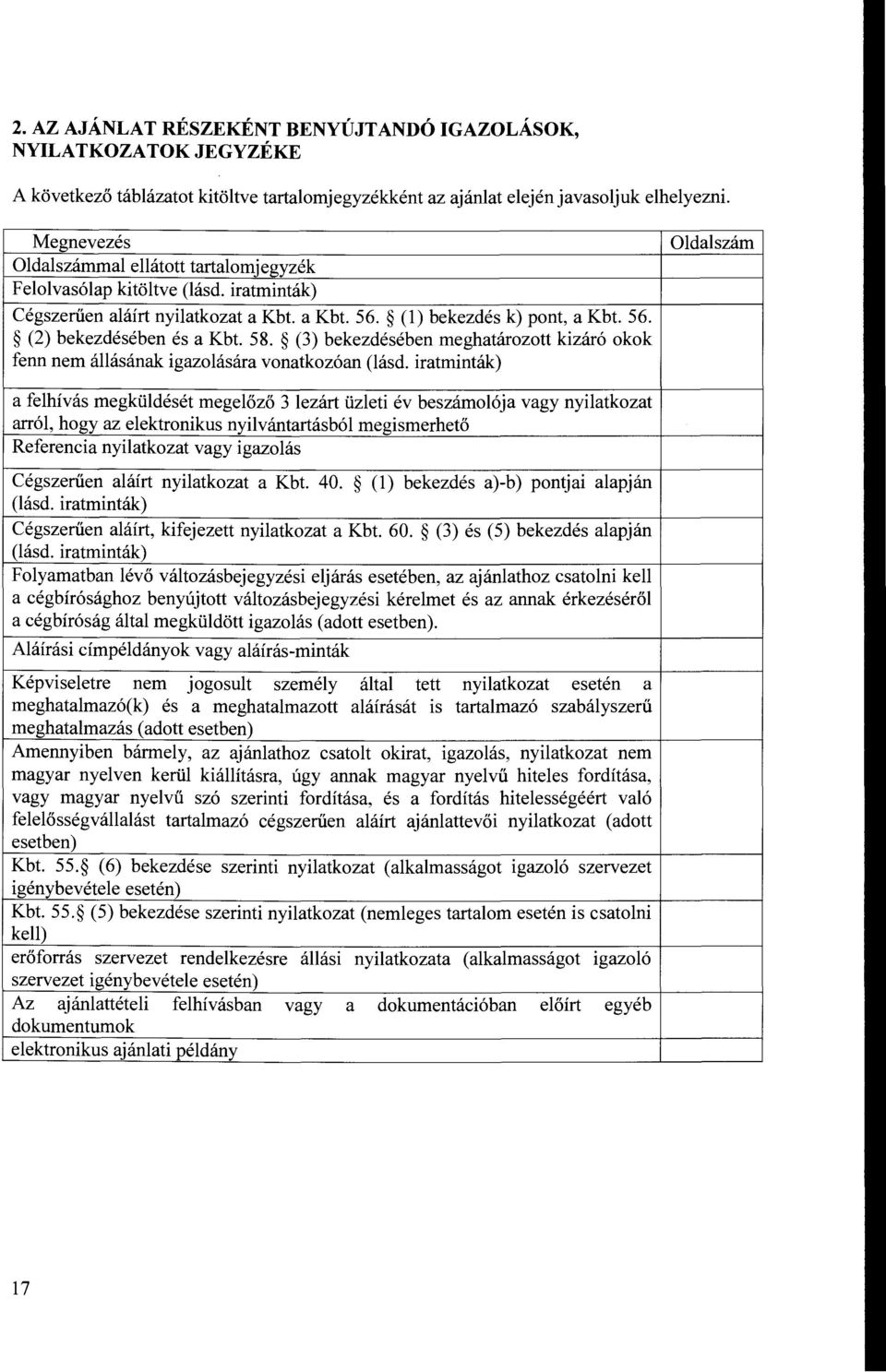 58. (3) bekezdésében meghatározott kizáró okok fenn nem állásának igazolására vonatkozóan (lásd.