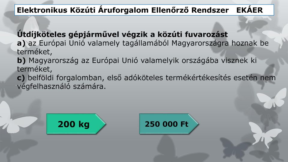 terméket, b) Magyarország az Európai Unió valamelyik országába visznek ki terméket, c)