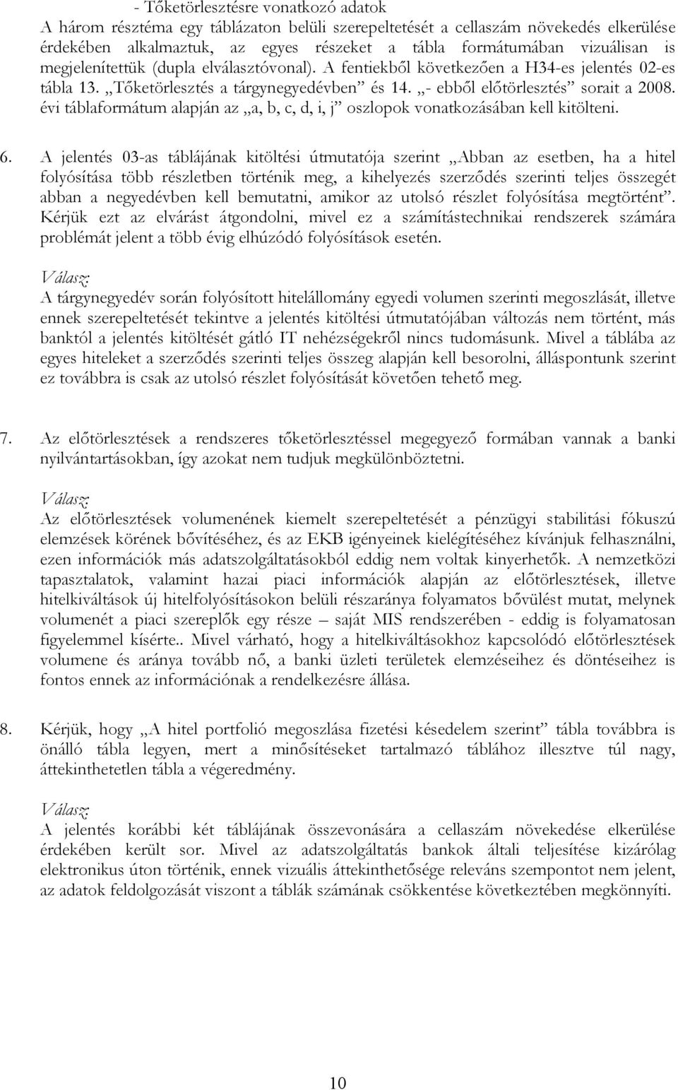 évi táblaformátum alapján az a, b, c, d, i, j oszlopok vonatkozásában kell kitölteni. 6.