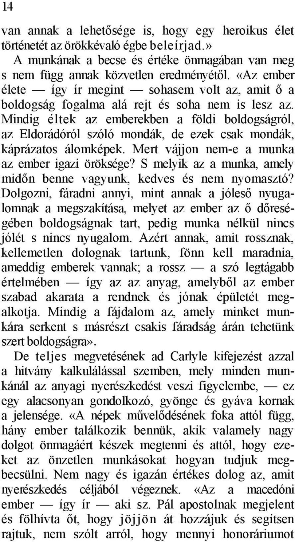 Mindig éltek az emberekben a földi boldogságról, az Eldorádóról szóló mondák, de ezek csak mondák, káprázatos álomképek. Mert vájjon nem-e a munka az ember igazi öröksége?