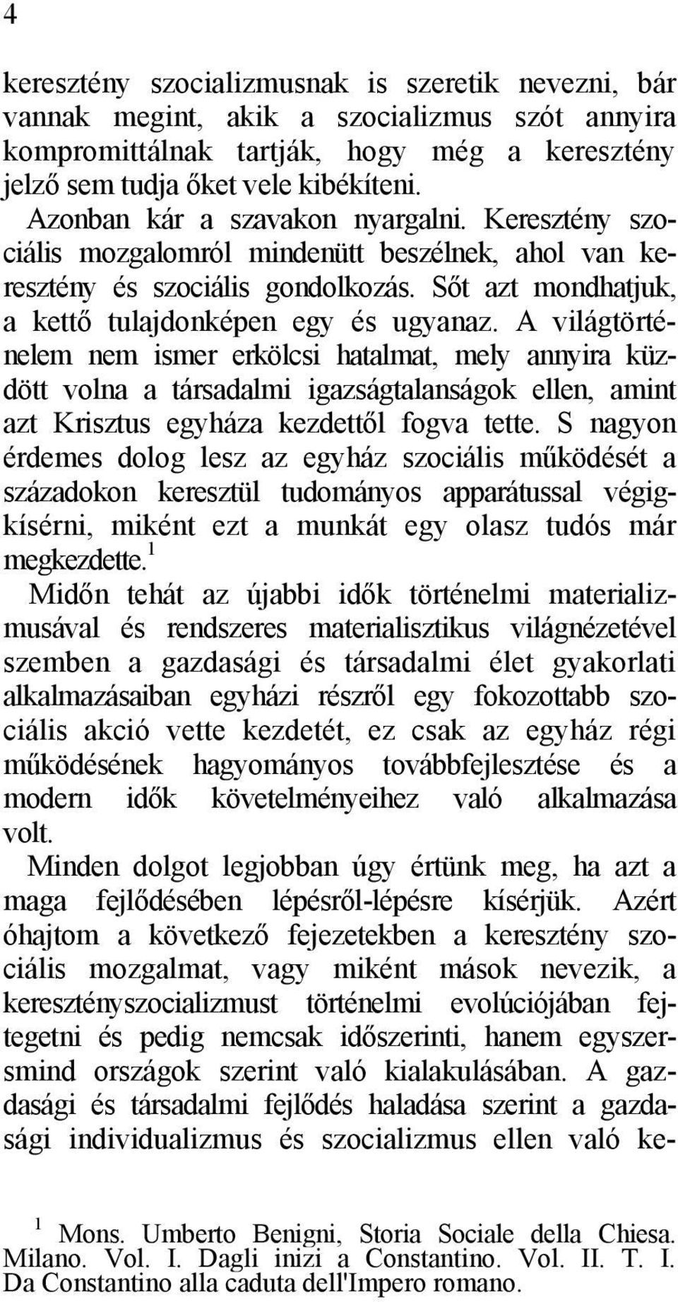 A világtörténelem nem ismer erkölcsi hatalmat, mely annyira küzdött volna a társadalmi igazságtalanságok ellen, amint azt Krisztus egyháza kezdettől fogva tette.