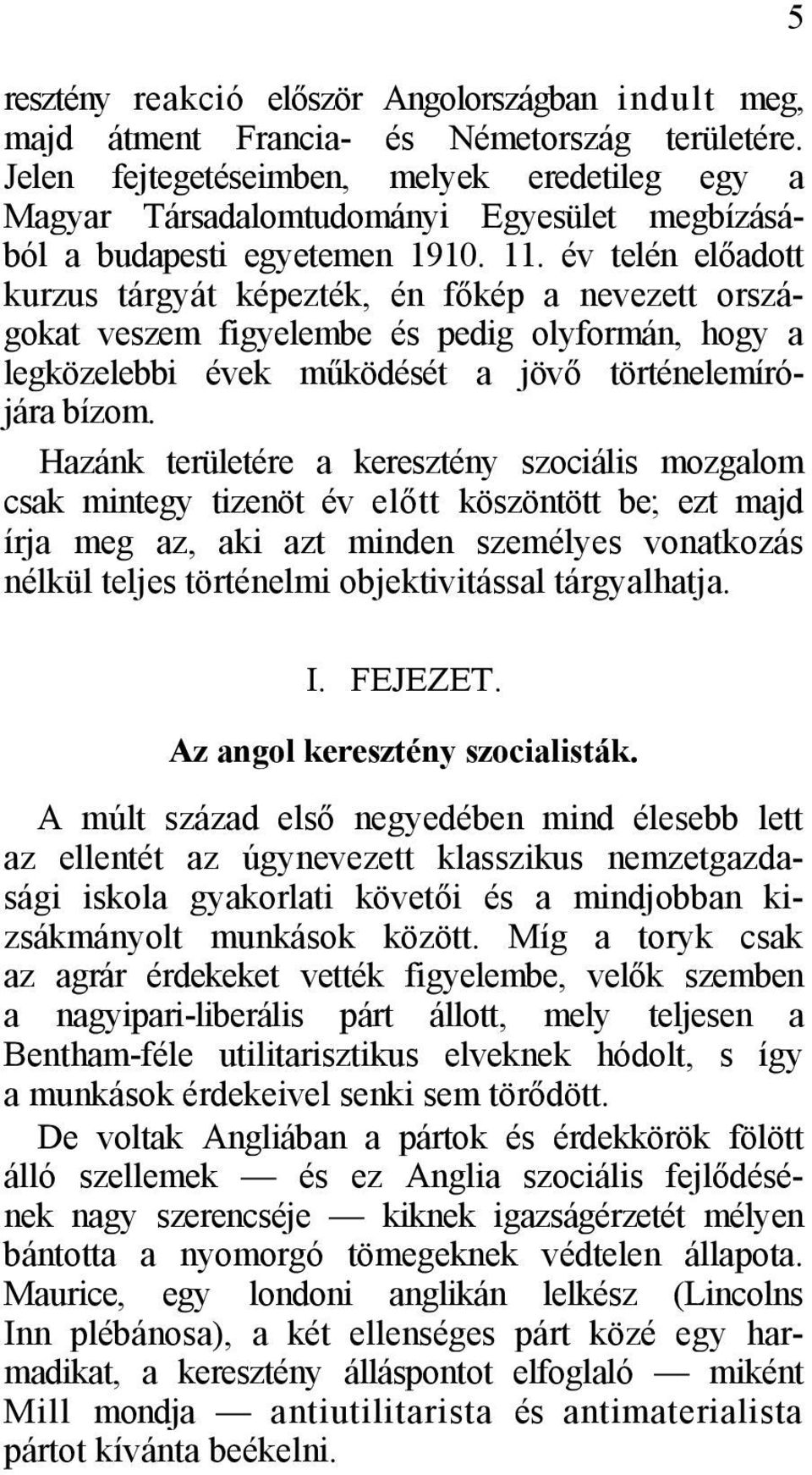 év telén előadott kurzus tárgyát képezték, én főkép a nevezett országokat veszem figyelembe és pedig olyformán, hogy a legközelebbi évek működését a jövő történelemírójára bízom.