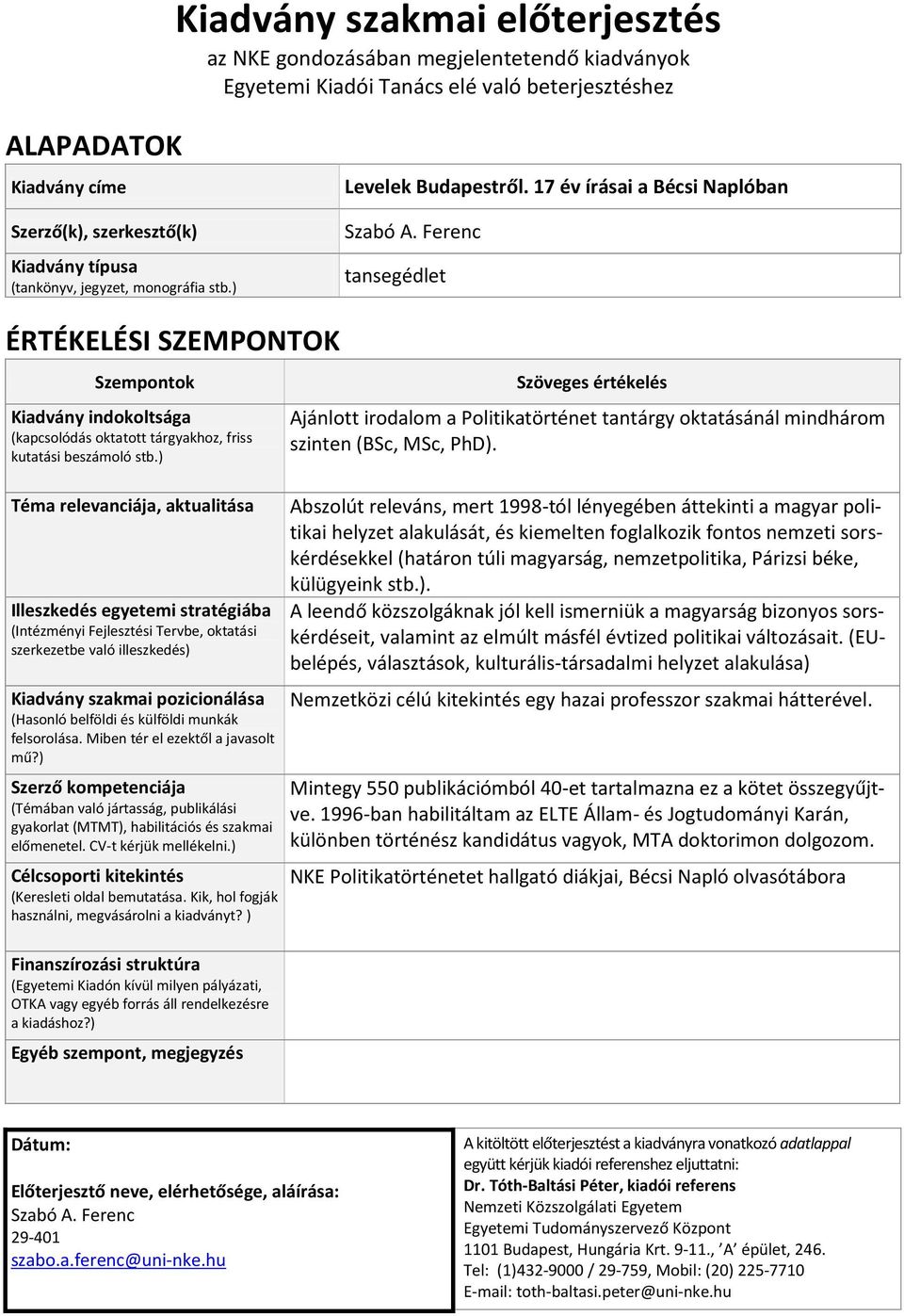 17 év írásai a Bécsi Naplóban tansegédlet ÉRTÉKELÉSI SZEMPONTOK Szempontok Kiadvány indokoltsága (kapcsolódás oktatott tárgyakhoz, friss kutatási beszámoló stb.