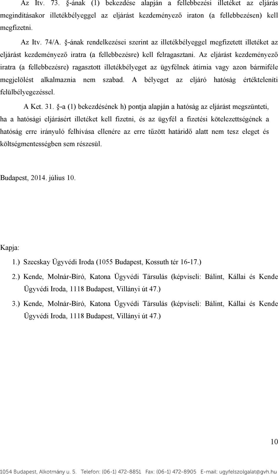 Az eljárást kezdeményező iratra (a fellebbezésre) ragasztott illetékbélyeget az ügyfélnek átírnia vagy azon bármiféle megjelölést alkalmaznia nem szabad.