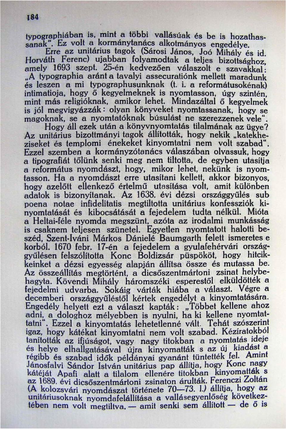 25-én kedvezően válaszolt e szavakkal; "A Iypographia aránt a tavalyi assecuratiónk mellett maradunk és leszen a mi typographusunknak (I. i.