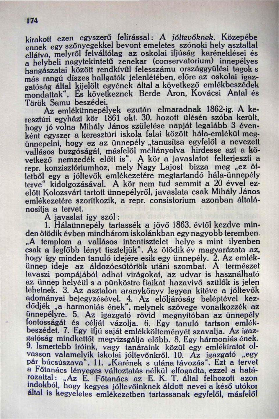 hangászatai között rendkivűl feles számu országgyülési tagok s más rangú diszes hallgatók jelenlétében, előre az oskolai igazgatóság által kijelölt egyének által a következő emlékbeszédek mondattak