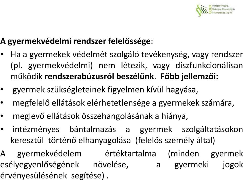 Főbb jellemzői: gyermek szükségleteinek figyelmen kívül hagyása, megfelelő ellátások elérhetetlensége a gyermekek számára, meglevő ellátások