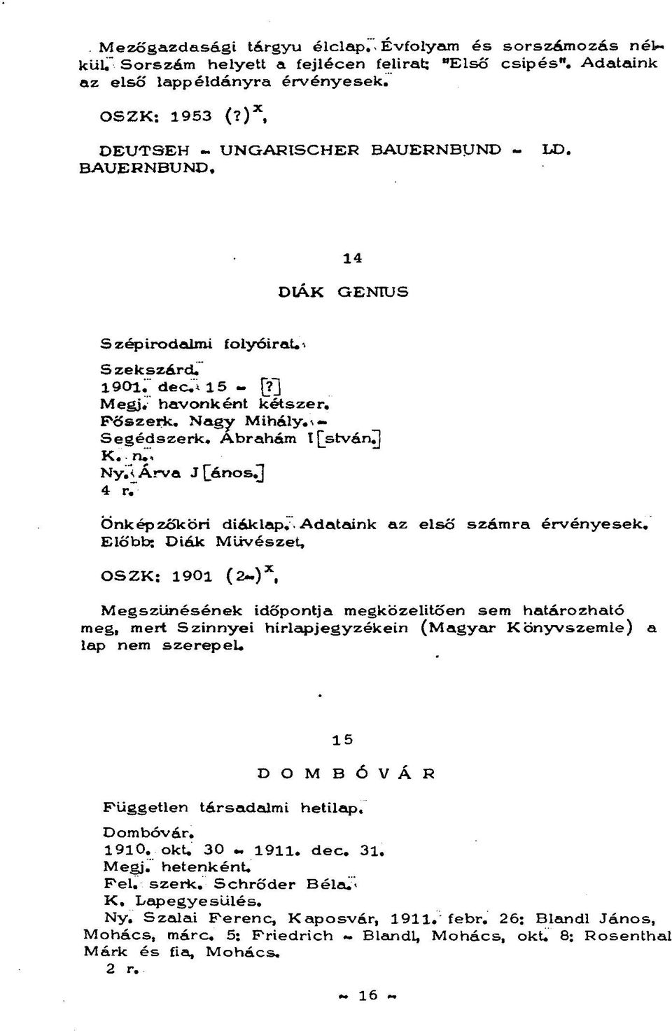 Ábrahám t[stvánj] K.n., Ny. Árva J [ános.] 4 r. Önképzőköri diáklap. Adataink az első számra érvényesek.