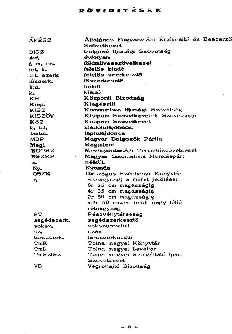 Bizottság K i egészíti Kommunista Ifjúsági Szövetség Kisipari Szövetkezetek Szövetsége Kisipari Szövetkezet kiadótulajdonos laptulaj donos Magyar Dolgozók Pártja Megjelent Mezőgazdasági