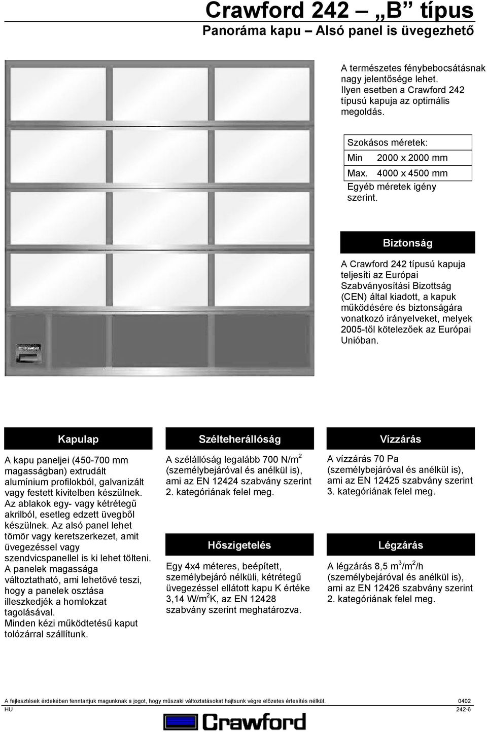 Biztonság A Crawford 242 típusú kapuja teljesíti az Európai Szabványosítási Bizottság (CEN) által kiadott, a kapuk működésére és biztonságára vonatkozó irányelveket, melyek 2005-től kötelezőek az