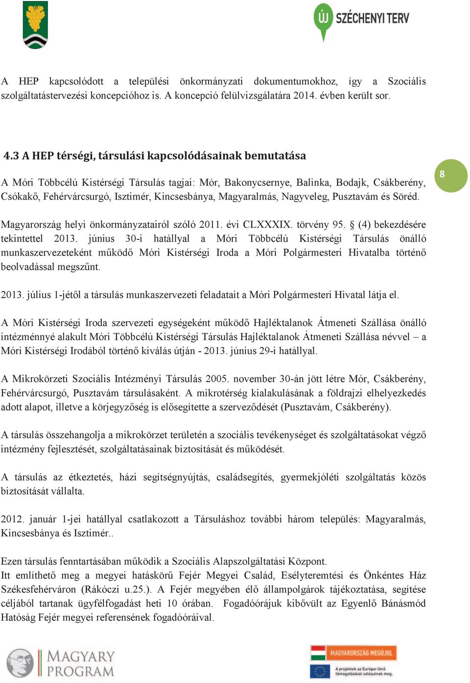 Magyaralmás, Nagyveleg, Pusztavám és Söréd. 8 Magyarország helyi önkormányzatairól szóló 2011. évi CLXXXIX. törvény 95. (4) bekezdésére tekintettel 2013.