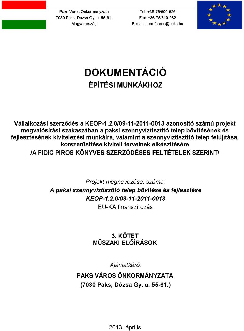 0/09-11-2011-0013 azonosító számú projekt megvalósítási szakaszában a paksi szennyvíztisztító telep bővítésének és fejlesztésének kivitelezési munkáira, valamint a szennyvíztisztító