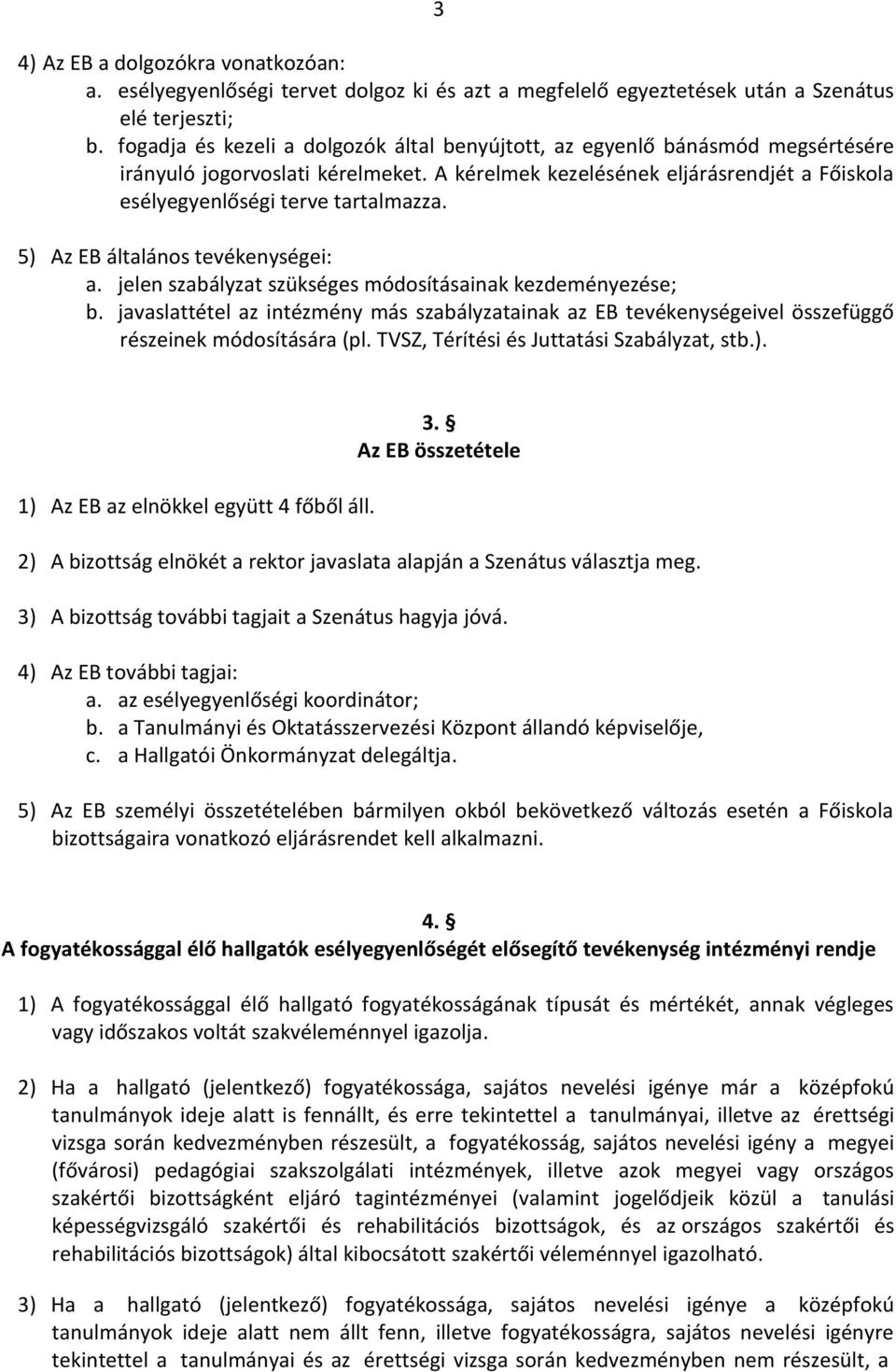 5) Az EB általános tevékenységei: a. jelen szabályzat szükséges módosításainak kezdeményezése; b.