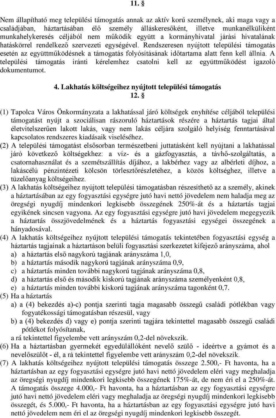 Rendszeresen nyújtott települési támogatás esetén az együttműködésnek a támogatás folyósításának időtartama alatt fenn kell állnia.