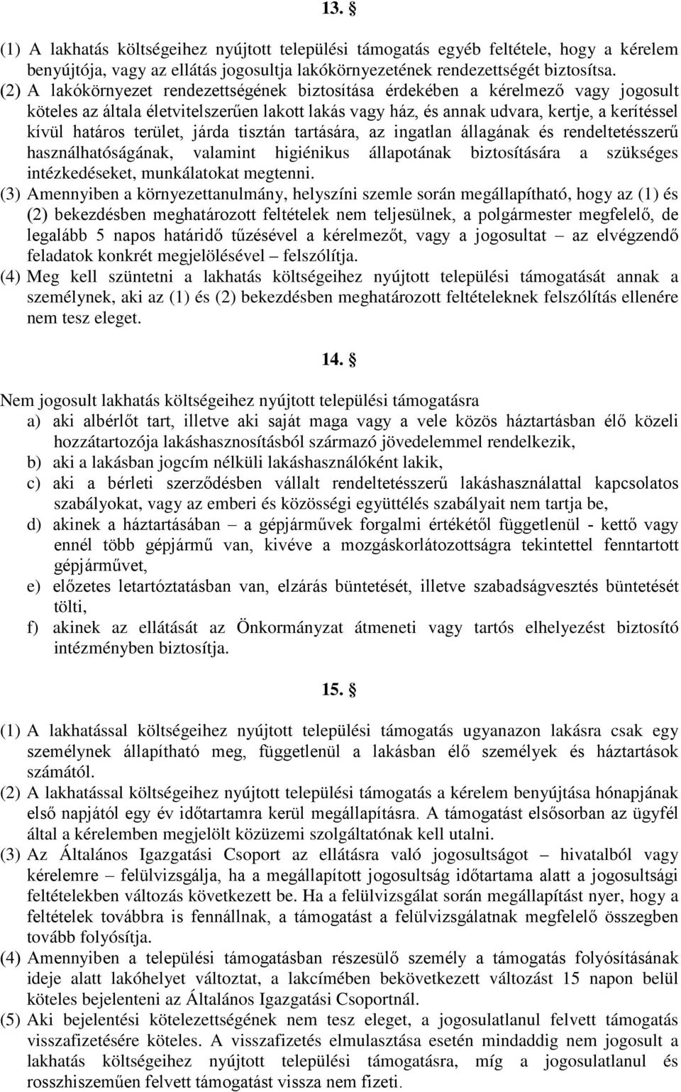 terület, járda tisztán tartására, az ingatlan állagának és rendeltetésszerű használhatóságának, valamint higiénikus állapotának biztosítására a szükséges intézkedéseket, munkálatokat megtenni.