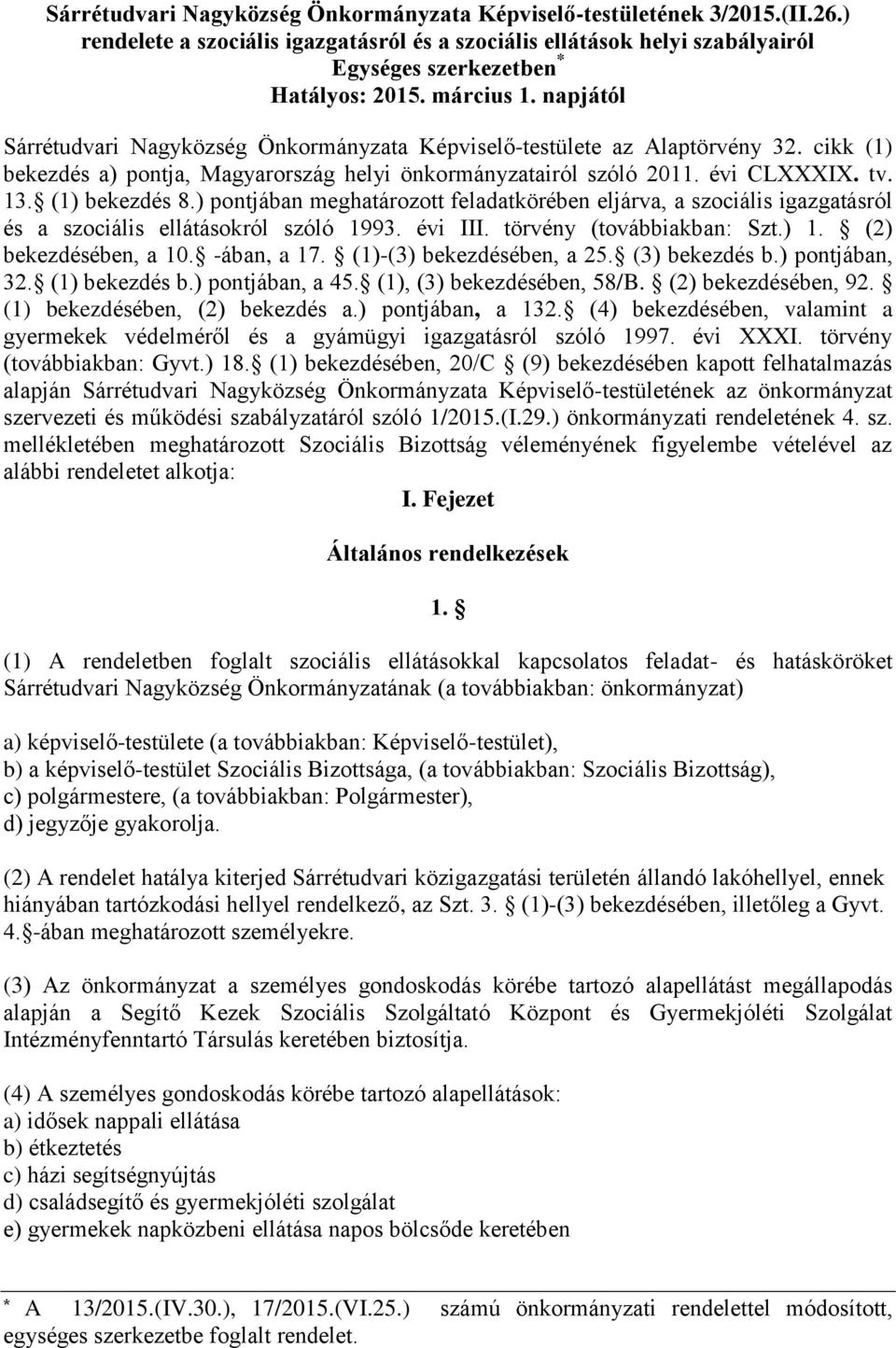 (1) bekezdés 8.) pontjában meghatározott feladatkörében eljárva, a szociális igazgatásról és a szociális ellátásokról szóló 1993. évi III. törvény (továbbiakban: Szt.) 1. (2) bekezdésében, a 10.