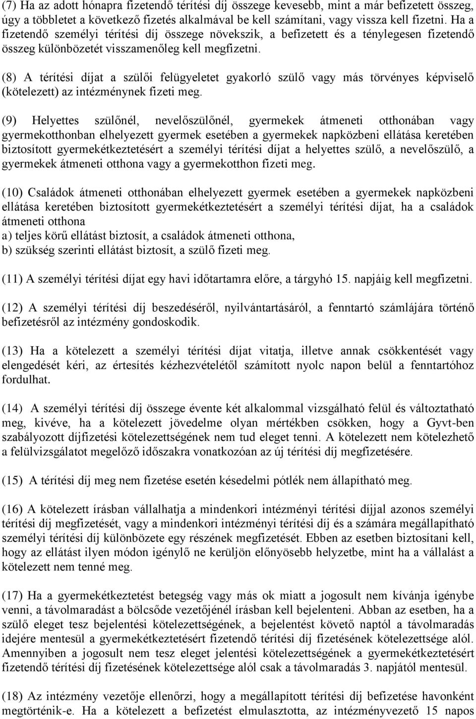 (8) A térítési díjat a szülői felügyeletet gyakorló szülő vagy más törvényes képviselő (kötelezett) az intézménynek fizeti meg.