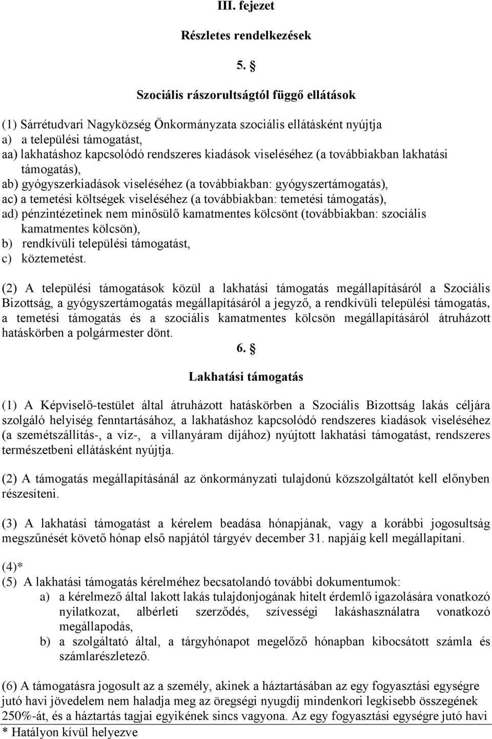 viseléséhez (a továbbiakban lakhatási támogatás), ab) gyógyszerkiadások viseléséhez (a továbbiakban: gyógyszertámogatás), ac) a temetési költségek viseléséhez (a továbbiakban: temetési támogatás),