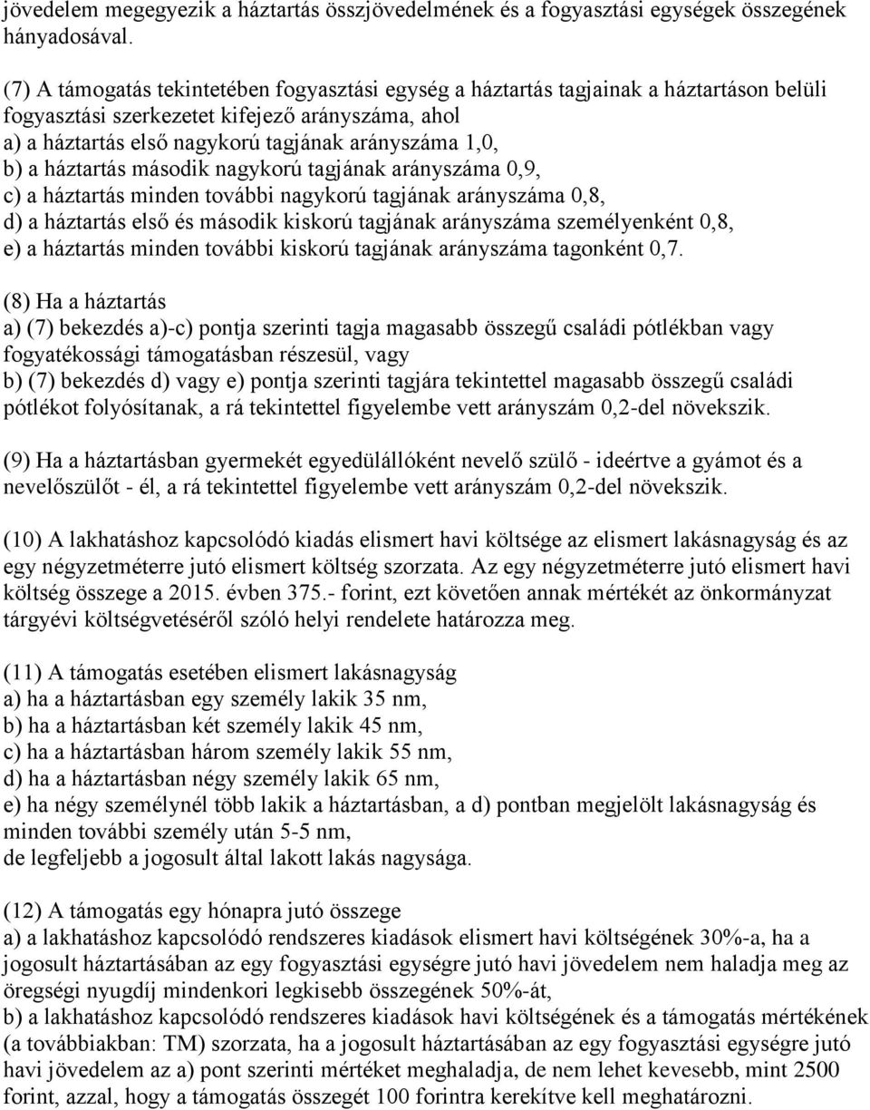 háztartás második nagykorú tagjának arányszáma 0,9, c) a háztartás minden további nagykorú tagjának arányszáma 0,8, d) a háztartás első és második kiskorú tagjának arányszáma személyenként 0,8, e) a