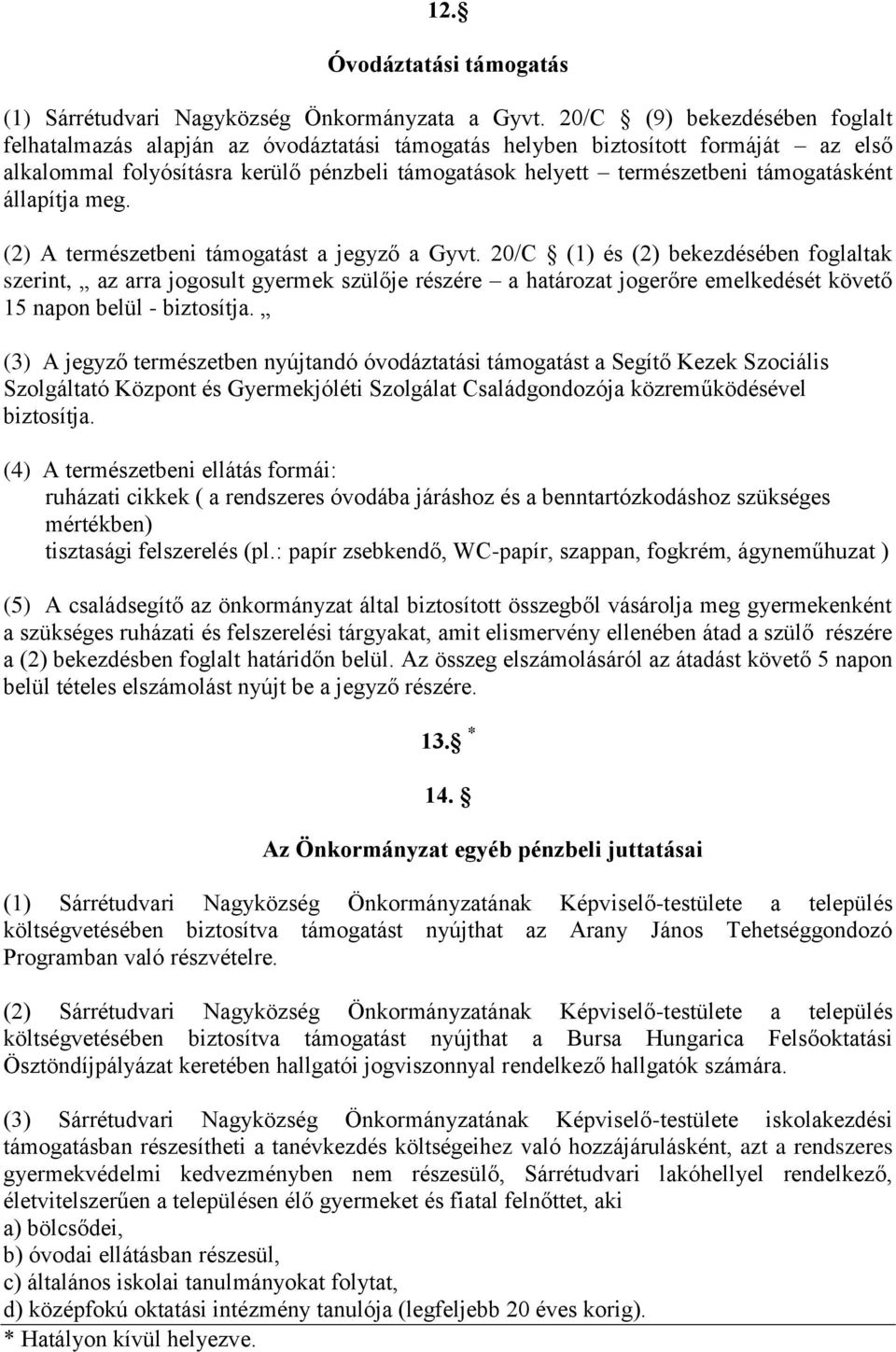 támogatásként állapítja meg. (2) A természetbeni támogatást a jegyző a Gyvt.