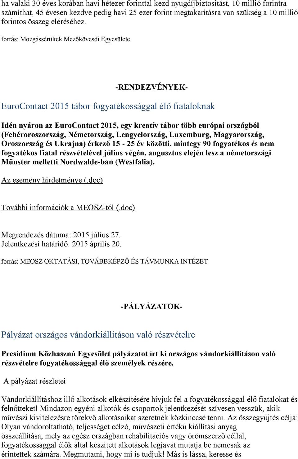 forrás: Mozgássérültek Mezőkövesdi Egyesülete -RENDEZVÉNYEK- EuroContact 2015 tábor fogyatékossággal élő fiataloknak Idén nyáron az EuroContact 2015, egy kreatív tábor több európai országból