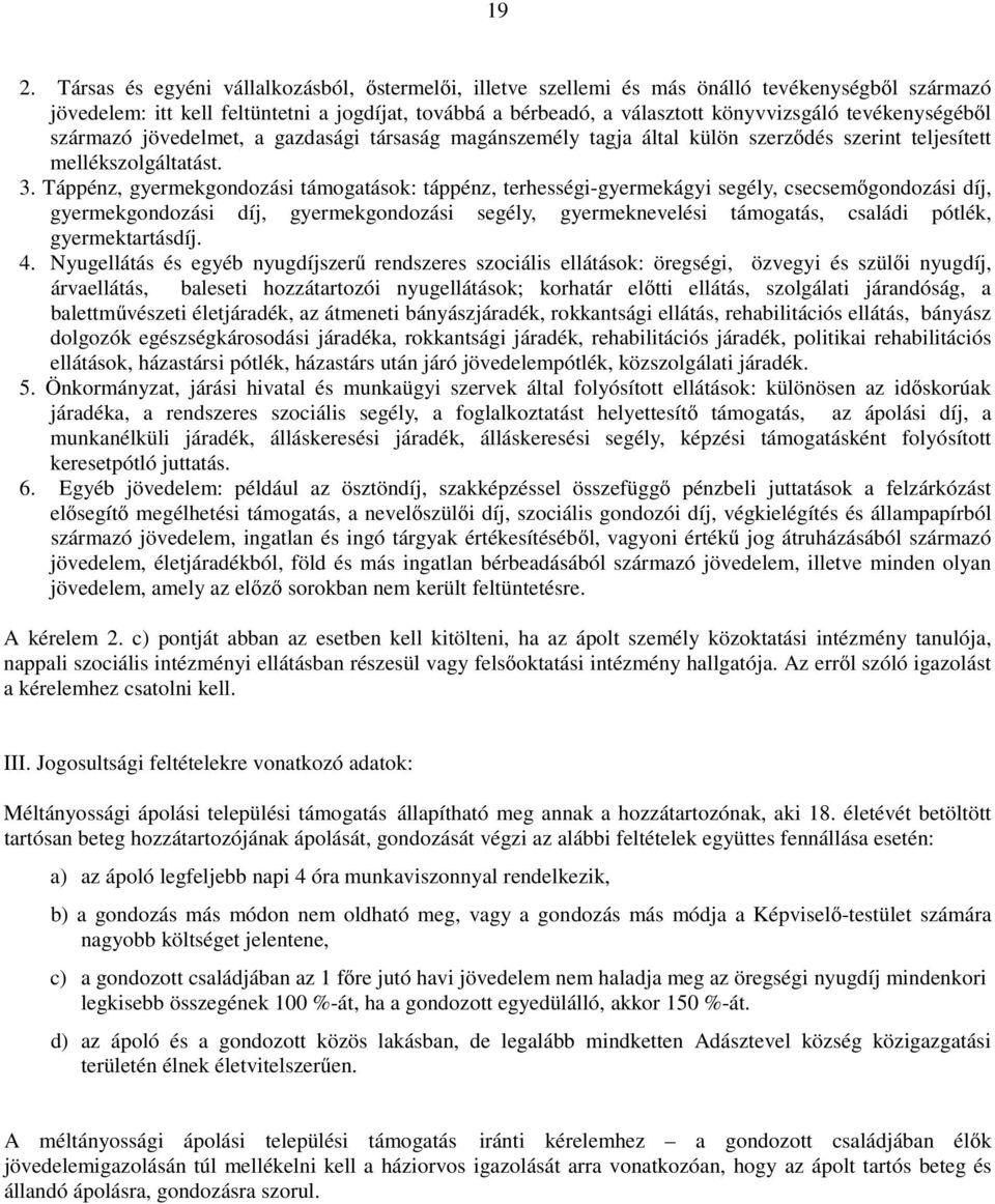 Táppénz, gyermekgondozási támogatások: táppénz, terhességi-gyermekágyi segély, csecsemőgondozási díj, gyermekgondozási díj, gyermekgondozási segély, gyermeknevelési támogatás, családi pótlék,