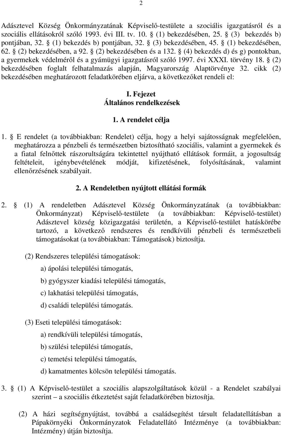 (4) bekezdés d) és g) pontokban, a gyermekek védelméről és a gyámügyi igazgatásról szóló 1997. évi XXXI. törvény 18. (2) bekezdésében foglalt felhatalmazás alapján, Magyarország Alaptörvénye 32.