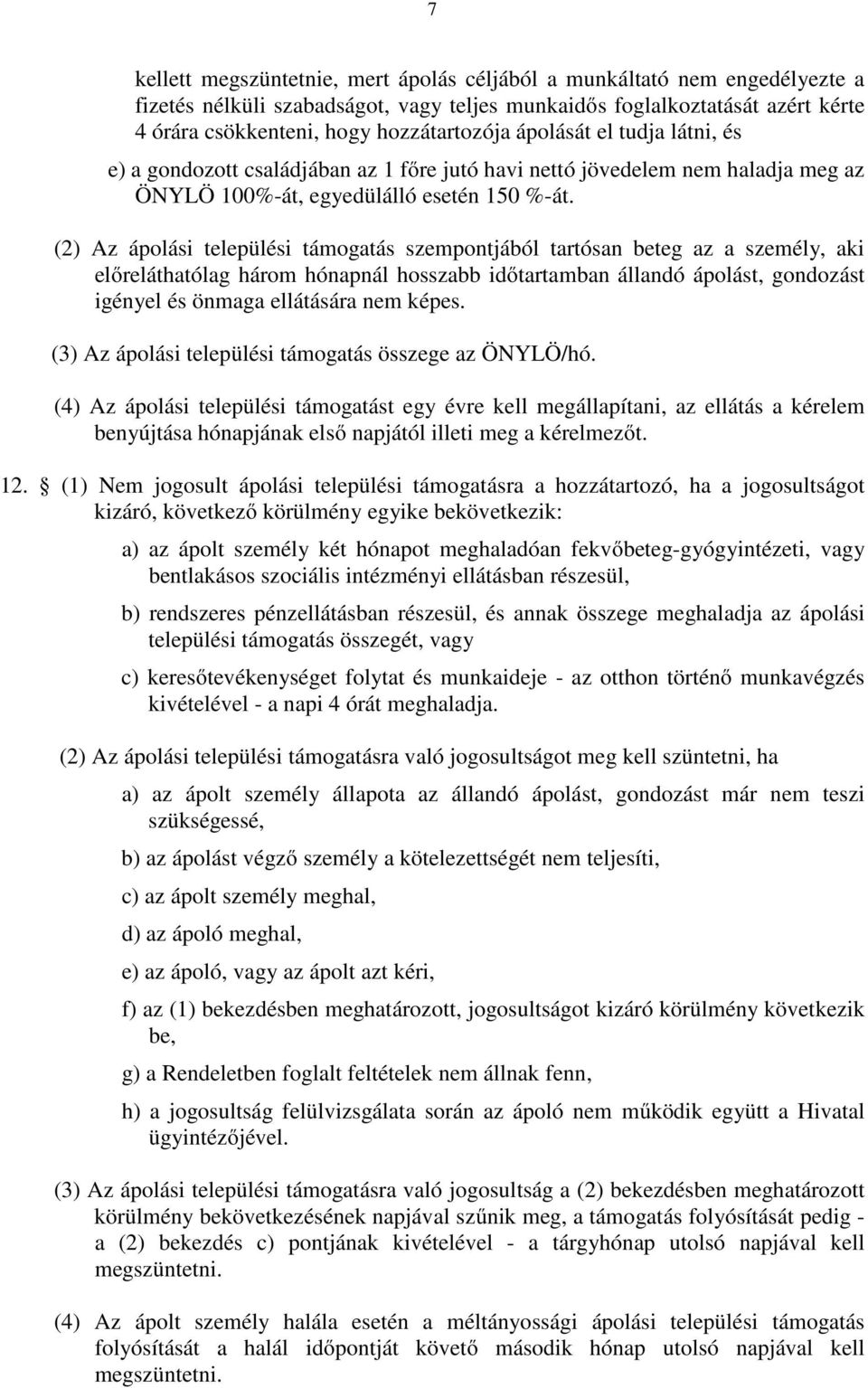 (2) Az ápolási települési támogatás szempontjából tartósan beteg az a személy, aki előreláthatólag három hónapnál hosszabb időtartamban állandó ápolást, gondozást igényel és önmaga ellátására nem