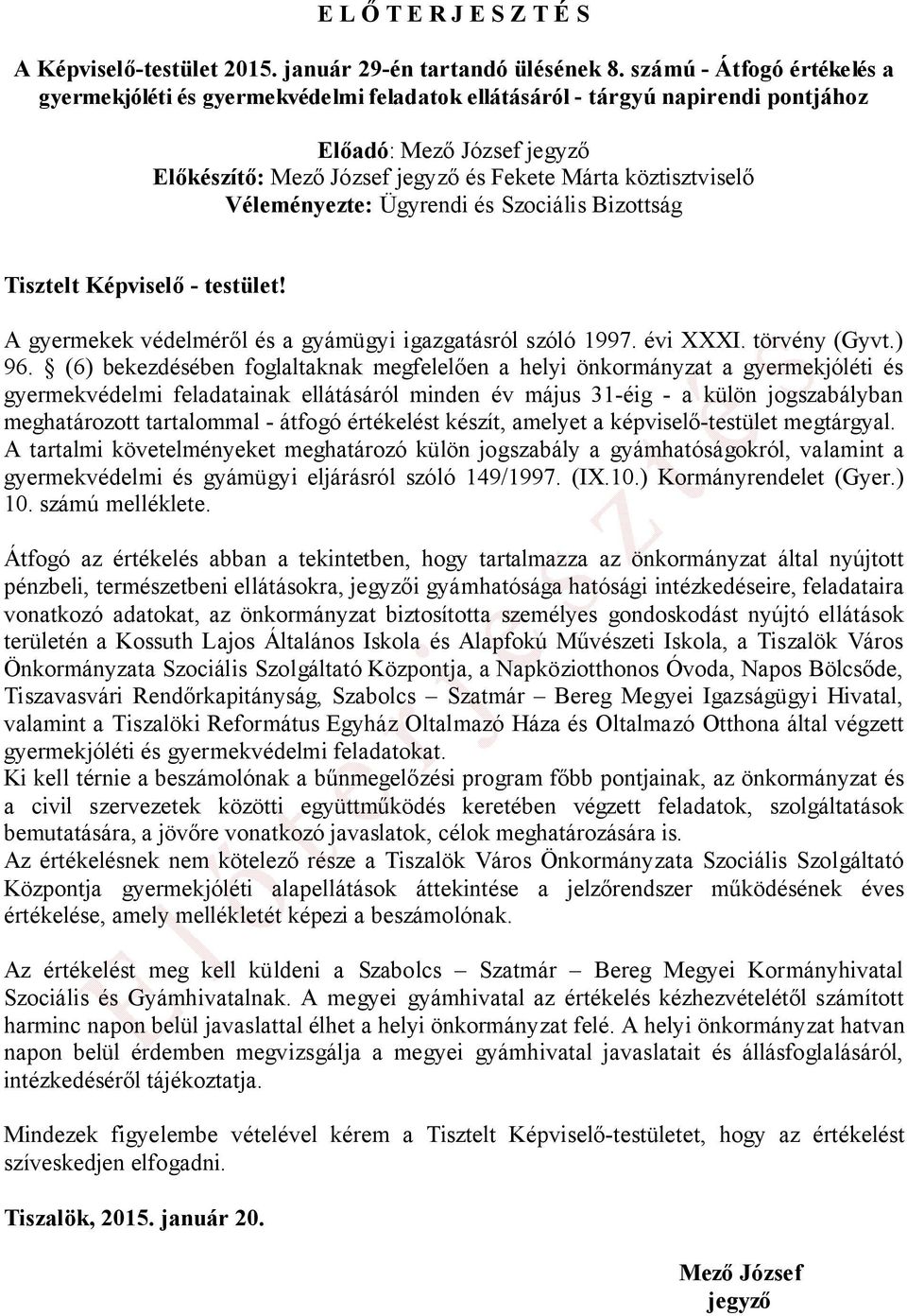 Véleményezte: Ügyrendi és Szociális Bizottság Tisztelt Képviselő - testület! A gyermekek védelméről és a gyámügyi igazgatásról szóló 1997. évi XXXI. törvény (Gyvt.) 96.