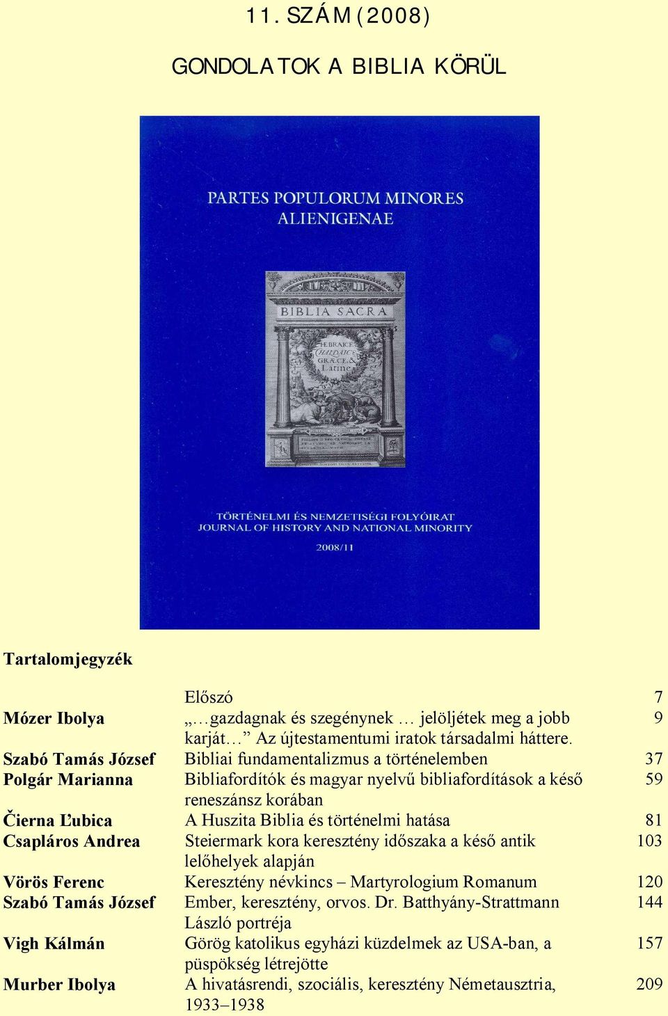 történelmi hatása 81 Csapláros Andrea Steiermark kora keresztény id szaka a kés antik 103 lel helyek alapján Vörös Ferenc Keresztény névkincs Martyrologium Romanum 120 Szabó Tamás József Ember,