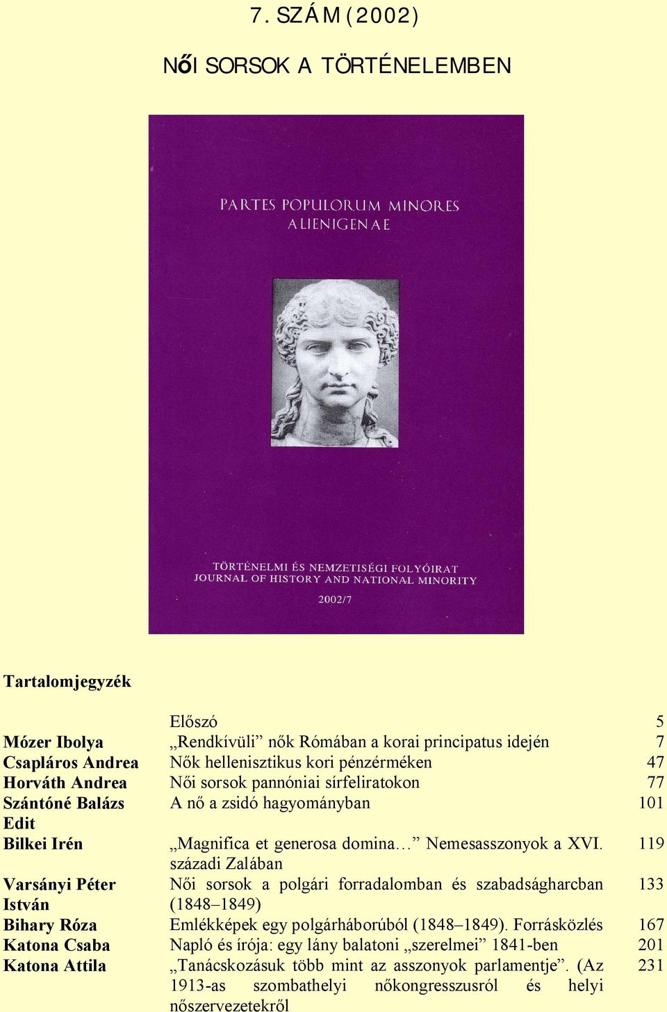 119 századi Zalában Varsányi Péter i sorsok a polgári forradalomban és szabadságharcban 133 (1848 1849) Bihary Róza Emlékképek egy polgárháborúból (1848 1849).