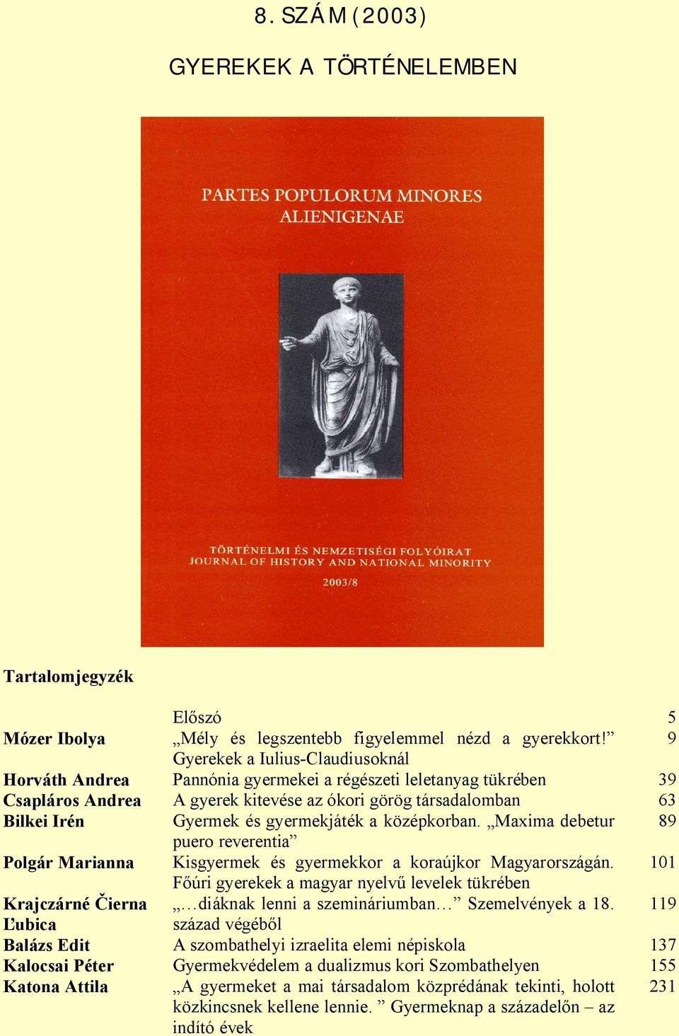 gyermekjáték a középkorban. Maxima debetur 89 puero reverentia Polgár Marianna Kisgyermek és gyermekkor a koraújkor Magyarországán.