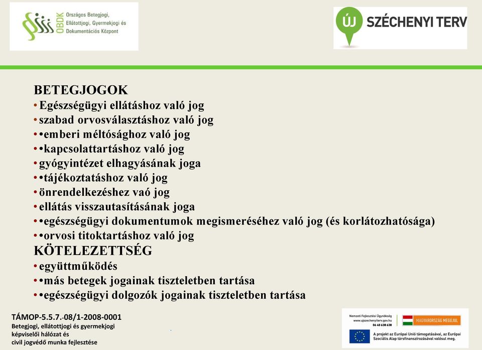 visszautasításának joga egészségügyi dokumentumok megismeréséhez való jog (és korlátozhatósága) orvosi titoktartáshoz való