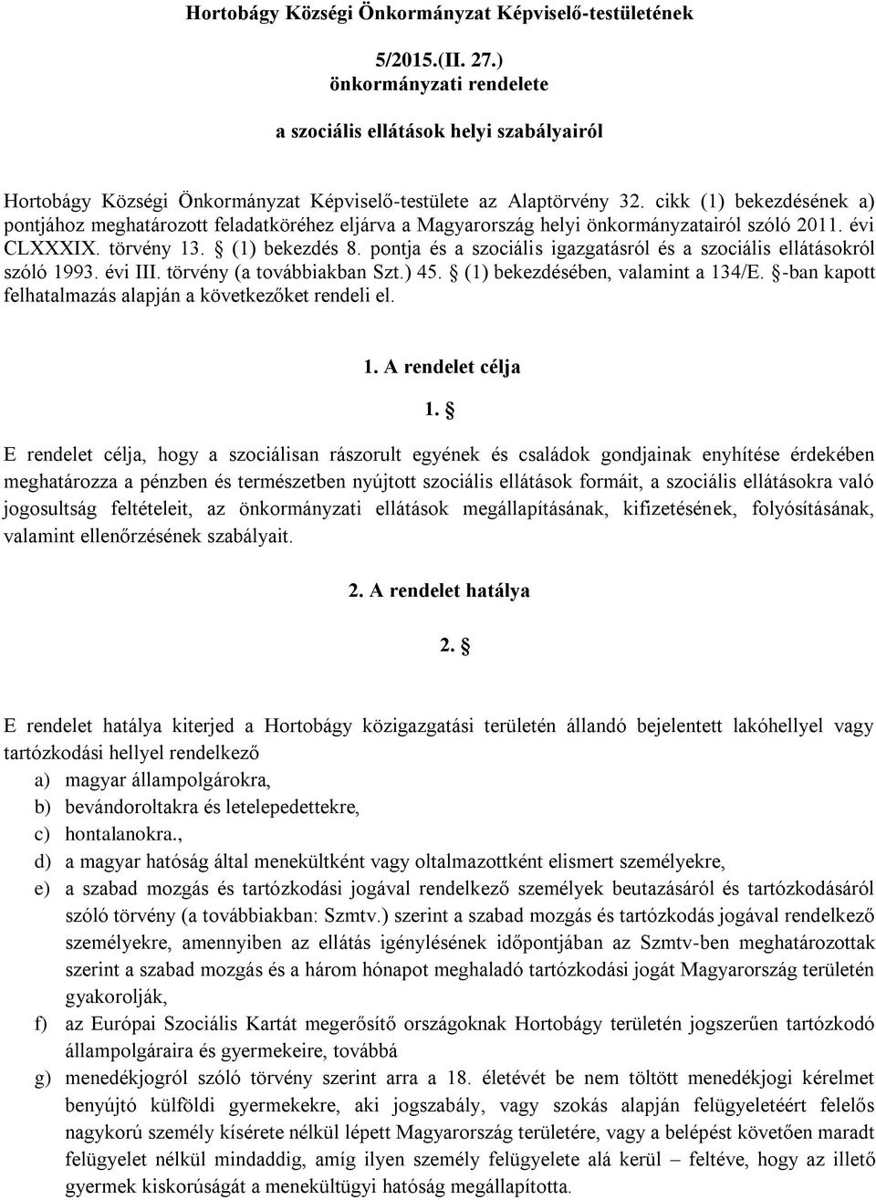 cikk (1) bekezdésének a) pontjához meghatározott feladatköréhez eljárva a Magyarország helyi önkormányzatairól szóló 2011. évi CLXXXIX. törvény 13. (1) bekezdés 8.