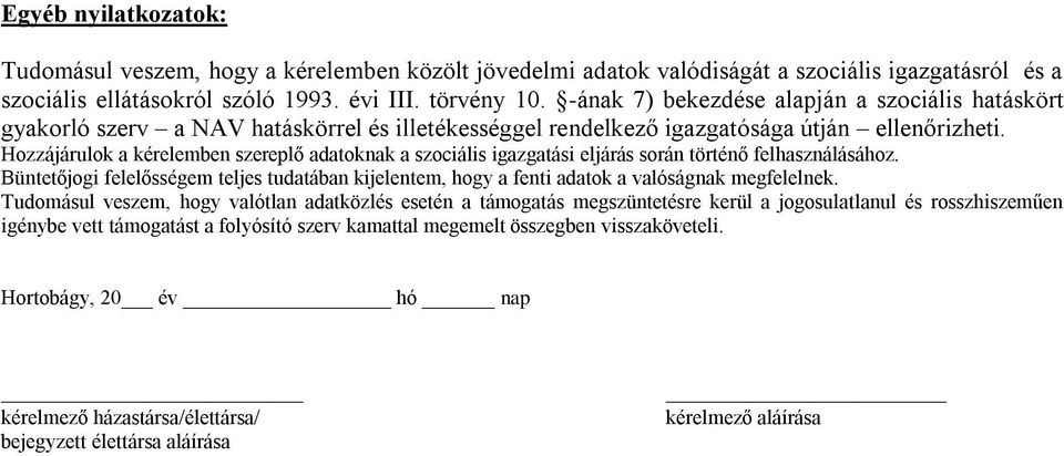 Hozzájárulok a kérelemben szereplő adatoknak a szociális igazgatási eljárás során történő felhasználásához.