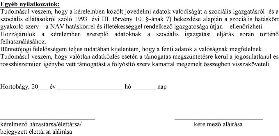 Hozzájárulok a kérelemben szereplő adatoknak a szociális igazgatási eljárás során történő felhasználásához.