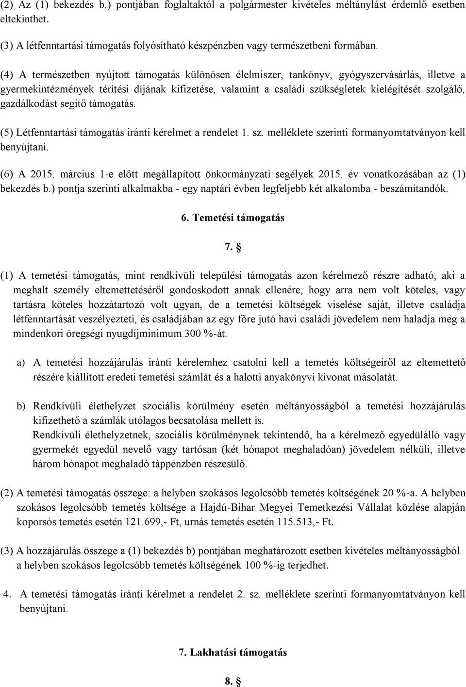 szolgáló, gazdálkodást segítő támogatás. (5) Létfenntartási támogatás iránti kérelmet a rendelet 1. sz. melléklete szerinti formanyomtatványon kell benyújtani. (6) A 2015.