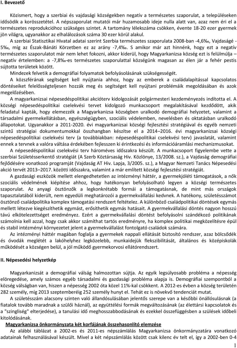 A tartomány lélekszáma csökken, évente 18-20 ezer gyermek jön világra, ugyanakkor az elhalálozások száma 30 ezer körül alakul.